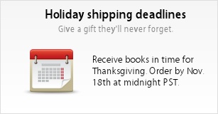 Holiday shipping deadlines - Give a gift they'll never forget - Receive books in time for Thanksgiving. Order by Nov. 15th at midnight PST.